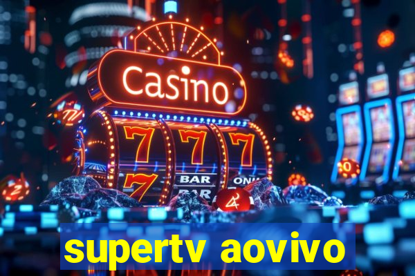 supertv aovivo